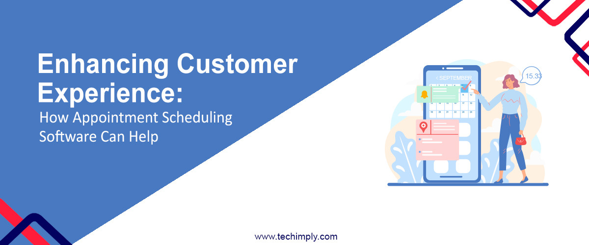 Enhancing Customer Experience: How Appointment Scheduling Software Can Help